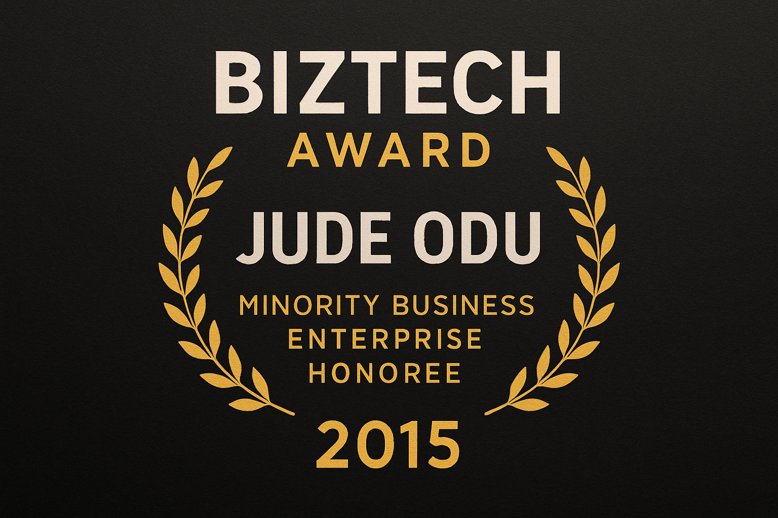 create a graphic showing BizTech Award honoring Jude Odu as the Minority Business Enterprise honoree for 2015 Use a dark background-1